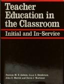 Cover of: Teacher education in the classroom: initial and in-service