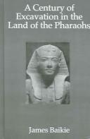 Cover of: A Century of Excavation in the Land of the Pharaohs (Kegan Paul Library of Ancient Egypt) by Baikie, James