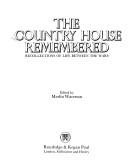 Cover of: The Country house remembered: recollections of life between the wars