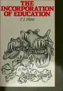 Cover of: The incorporation of education by Frederick J. Hunt
