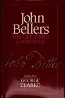 Cover of: John Bellers: his life, times, and writings