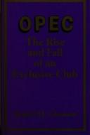 Cover of: OPEC, the rise and fall of an exclusive club