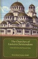 Cover of: The Churches of Eastern Christendom: From A.D. 451 to the Present Time (Kegan Paul Library of Religion and Mysticism)