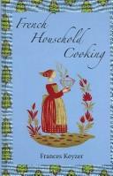 Cover of: French Household Cooking: With Recipes from the Best Chefs of Paris