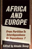 Cover of: Africa and Europe: from partition to interdependence or dependence?