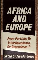 Cover of: Africa and Europe: From Partition to Interdependence or Dependence?