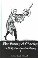 Cover of: The History of Chivalry or Knighthood and its Times by Charles Mills