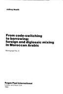 Cover of: From Code Switching to Borrowing: Foreign and Diglossic Mixing in Moroccan Arabic (Library of Arabic Linguistics)