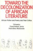 Cover of: Toward the Decolonization of African Literature by Chinweizu, Onwuchekwa Jemi, Ihechukwu Madubuike, Onwuchekwa Jemi, Ihechukwu Madubuike