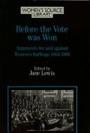 Cover of: Before the Vote Was Won: Arguments for and Against Women's Suffrage, 1864-1896 (Women's Source Library)