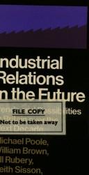 Cover of: Industrial Relations in the Future: Trends and Possibilities in Britain Over the Next Decade