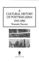 Cover of: A cultural history of postwar Japan, 1945-1980 by Tsurumi, Shunsuke