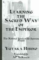 Cover of: Learning the Sacred Way of the Emperor by Yukata Hibino