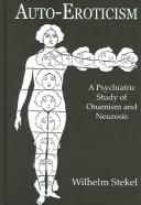 Cover of: Auto-Eroticism: A Psychiatric Study of Onamism and Neurosis (Kegan Paul Library of Sexual Life)