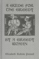 A guide for the greedy by a greedy woman by Elizabeth Robins Pennell