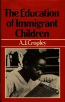 Cover of: education of immigrant children | A. J. Cropley