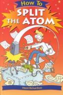 How to Split the Atom (How to) by Hazel Richardson