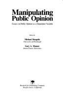 Cover of: Manipulating Public Opinion: Essays on Public Opinion As a Dependent Variable