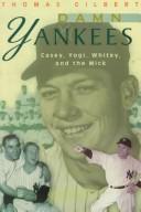 Cover of: Damn Yankees: Casey, Whitey, Yogi and the Mick (Gilbert, Thomas W. American Game.)