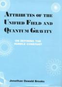 Cover of: Attributes of the unified field and quantum gravity on defining the Hubble constant by Jonathan Oswald Brooks