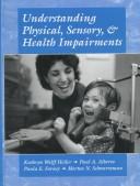 Cover of: Understanding Physical, Sensory and Health Impairments by Kathryn Wolff Heller, Paul A. Alberto, Paula E. Forney, Morton N. Schwartzman, Kathryn Wolff Heller, Paul A. Alberto, Paula E. Forney, Morton N. Schwartzman