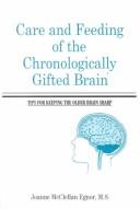 Cover of: Care and Feeding of the Chronologically Gifted Brain