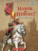 Cover of: Harsh or Heroic?: The Middle Ages (Shockwave: History and Politics)