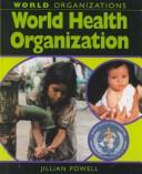 Cover of: The World Health Organization (World Organizations) by Jillian Powell