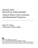 Cover of: Social and political philosophy: classical Western texts in feminist and multicultural perspectives