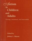 Cover of: Autism in children and adults: etiology, assessment, and intervention
