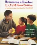 Cover of: Becoming a teacher in a field-based setting: an introduction to education and classrooms