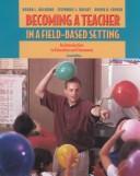 Becoming a teacher in a field-based setting by Donna L. Wiseman, Donna Wiseman, Stephanie Knight, Donna Cooner
