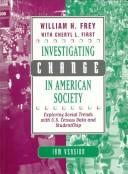 Cover of: Investigating change in American society by Frey, William H., William H. Frey, Cheryl L. First, Frey, William H.