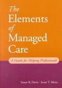 Cover of: The Elements of Managed Care by Susan R. Davis, Scott T. Meier, Susan R. Davis, Scott T. Meier