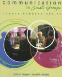 Cover of: Communication in small groups: theory, process, skills