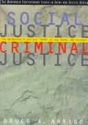 Cover of: Social justice/criminal justice by Bruce A. Arrigo