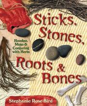 Cover of: Sticks, Stones, Roots & Bones: Hoodoo, Mojo & Conjuring with Herbs