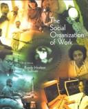 Cover of: The Social Organization of Work by Randy Hodson, Teresa A. Sullivan, Randy Hodson, Teresa A. Sullivan