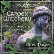 Cover of: Garden witchery: magick from the ground up