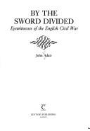Cover of: By the sword divided: eyewitnesses of the English Civil War