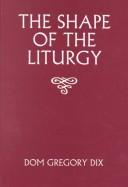 Cover of: The Shape of the Liturgy (Black's New Testament Commentaries) by Dom Gregory Dix
