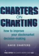Cover of: Charters on Charting: How to Improve Your Stockmarket Decision-Making