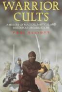 Cover of: Warrior Cults: A History of Magical, Mystical and Murderous Organizations