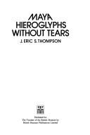 Cover of: Maya hieroglyphs without tears by Thompson, John Eric Sidney Sir
