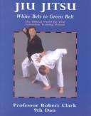 Cover of: Jiu Jitsu: White Belt to Green Belt