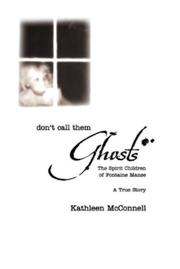Cover of: Don't Call Them Ghosts: The Spirit Children of Fontaine Manse- A True Story