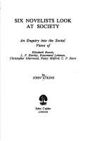 Cover of: Six novelists look at society: an enquiry into the social views of Elizabeth Bowen, L. P. Hartley, Rosamund Lehman, Christopher Isherwood, Nancy Mitford, C. P. Snow