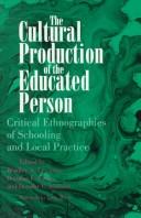 Cover of: The cultural production of the educated person: critical ethnographies of schooling and local practice