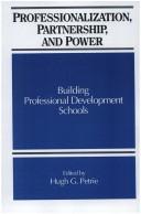 Cover of: Professionalization, partnership, and power: building professional development schools