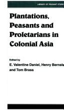 Cover of: Plantations, proletarians, and peasants in colonial Asia by edited by E. Valentine Daniel, Henry Bernstein, and Tom Brass.